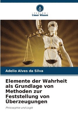 bokomslag Elemente der Wahrheit als Grundlage von Methoden zur Feststellung von Überzeugungen