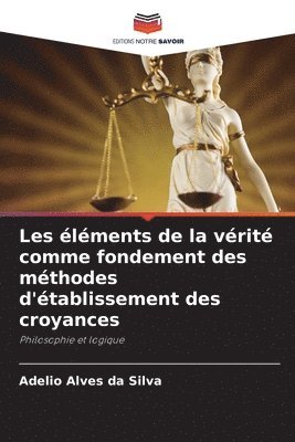 bokomslag Les éléments de la vérité comme fondement des méthodes d'établissement des croyances