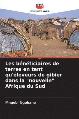 bokomslag Les bnficiaires de terres en tant qu'leveurs de gibier dans la &quot;nouvelle&quot; Afrique du Sud