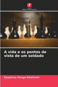 bokomslag A vida e os pontos de vista de um soldado