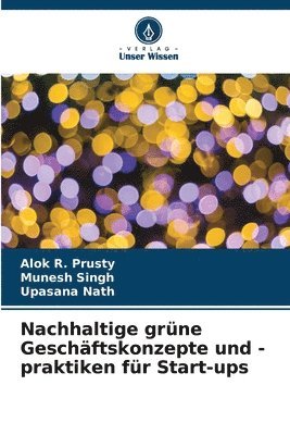 Alok R Prusty, Munesh Singh, Upasana Nath, Alok R. Prusty - Nachhaltige grüne Geschäftskonzepte und -praktiken für Start-ups, Häftad