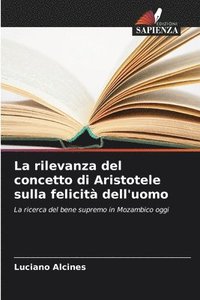 bokomslag La rilevanza del concetto di Aristotele sulla felicit dell'uomo