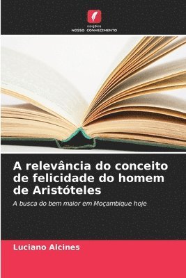 A relevncia do conceito de felicidade do homem de Aristteles 1