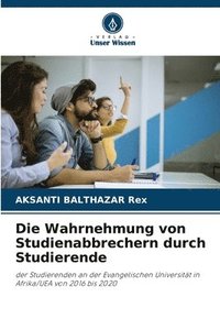 bokomslag Die Wahrnehmung von Studienabbrechern durch Studierende