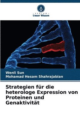 Wenli Sun, Mohamad Hesam Shahrajabian - Strategien für die heterologe Expression von Proteinen und Genaktivität, Häftad