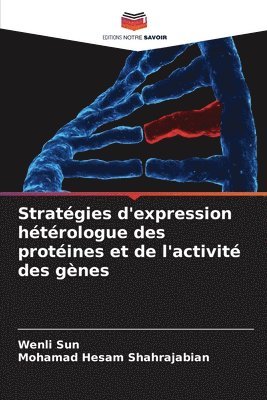 Wenli Sun, Mohamad Hesam Shahrajabian - Stratégies d'expression hétérologue des protéines et de l'activité des gènes, Häftad