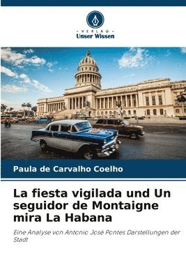 Paula de Carvalho Coelho - La fiesta vigilada und Un seguidor de Montaigne mira La Habana, Häftad