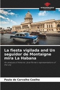 bokomslag La fiesta vigilada and Un seguidor de Montaigne mira La Habana