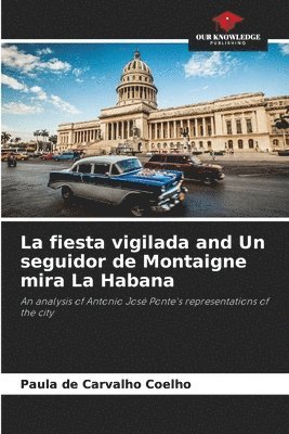 bokomslag La fiesta vigilada and Un seguidor de Montaigne mira La Habana