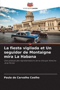 bokomslag La fiesta vigilada et Un seguidor de Montaigne mira La Habana