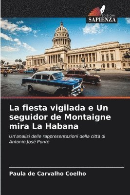 bokomslag La fiesta vigilada e Un seguidor de Montaigne mira La Habana