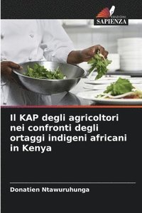 bokomslag Il KAP degli agricoltori nei confronti degli ortaggi indigeni africani in Kenya