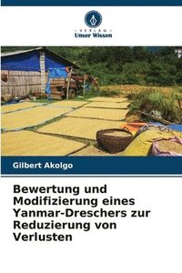 bokomslag Bewertung und Modifizierung eines Yanmar-Dreschers zur Reduzierung von Verlusten