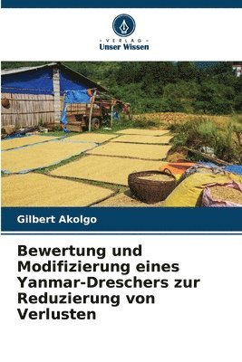 Bewertung und Modifizierung eines Yanmar-Dreschers zur Reduzierung von Verlusten 1