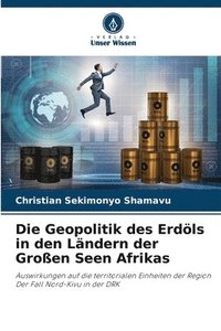 bokomslag Die Geopolitik des Erdls in den Lndern der Groen Seen Afrikas