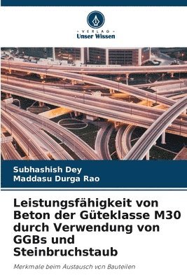 Subhashish Dey, Maddasu Durga Rao - Leistungsfähigkeit von Beton der Güteklasse M30 durch Verwendung von GGBs und Steinbruchstaub, Häftad