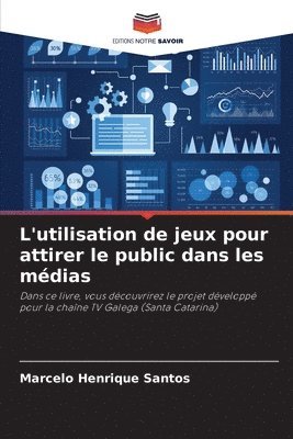 bokomslag L'utilisation de jeux pour attirer le public dans les mdias