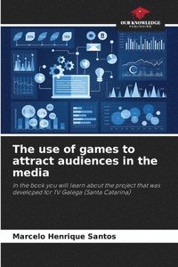 bokomslag The use of games to attract audiences in the media