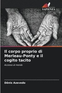 bokomslag Il corpo proprio di Merleau-Ponty e il cogito tacito