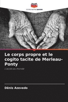 bokomslag Le corps propre et le cogito tacite de Merleau-Ponty