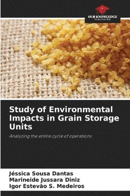 Jéssica Sousa Dantas, Marineide Jussara Diniz, Igor Estevão S Medeiros, Igor Estevão S. Medeiros - Study of Environmental Impacts in Grain Storage Units, Häftad