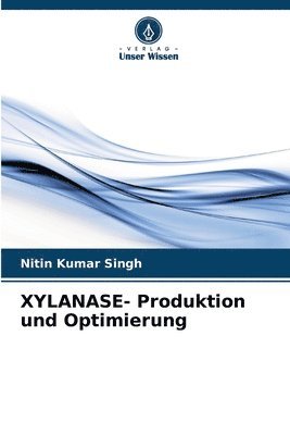 Nitin Kumar Singh - XYLANASE- Produktion und Optimierung, Häftad