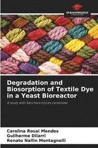 bokomslag Degradation and Biosorption of Textile Dye in a Yeast Bioreactor