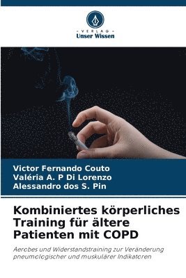 Victor Fernando Couto, Valéria A P Di Lorenzo, Alessandro Dos S Pin, Valéria A. P. Di Lorenzo, Valéria A. P Di Lorenzo, Alessandro Dos S. Pin - Kombiniertes körperliches Training für ältere Patienten mit COPD, Häftad
