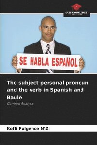 bokomslag The subject personal pronoun and the verb in Spanish and Baule