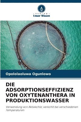 bokomslag Die Adsorptionseffizienz Von Oxytenanthera in Produktionswasser