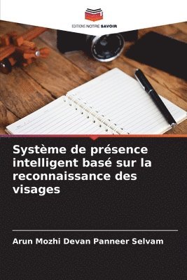 Arun Mozhi Devan Panneer Selvam - Système de présence intelligent basé sur la reconnaissance des visages, Häftad