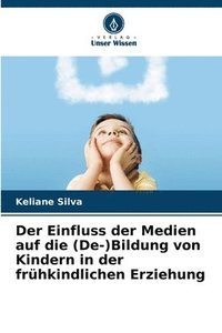 bokomslag Der Einfluss der Medien auf die (De-)Bildung von Kindern in der frhkindlichen Erziehung