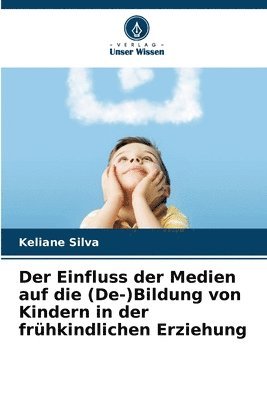 bokomslag Einfluss der Medien auf die (De-)Bildung von Kindern in der frühkindlichen Erziehung