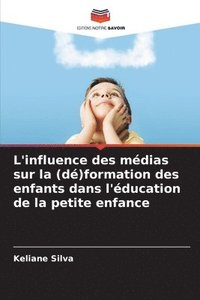 bokomslag L'influence des mdias sur la (d)formation des enfants dans l'ducation de la petite enfance