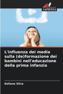 Keliane Silva - L'influenza dei media sulla (de)formazione dei bambini nell'educazione della prima infanzia, Häftad