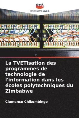 bokomslag La TVETisation des programmes de technologie de l'information dans les coles polytechniques du Zimbabwe