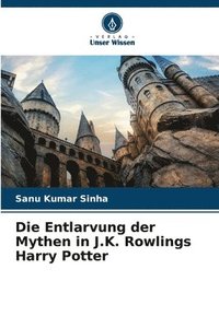 bokomslag Die Entlarvung der Mythen in J.K. Rowlings Harry Potter