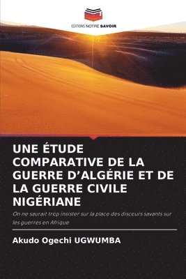 bokomslag Une tude Comparative de la Guerre d'Algrie Et de la Guerre Civile Nigriane