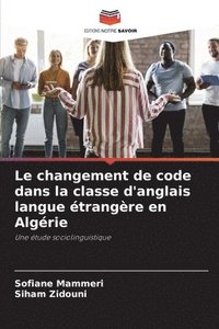 bokomslag Le changement de code dans la classe d'anglais langue trangre en Algrie