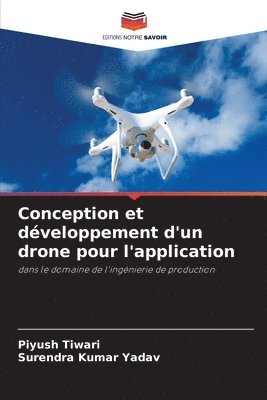 Piyush Tiwari, Surendra Kumar Yadav - Conception et développement d'un drone pour l'application, Häftad