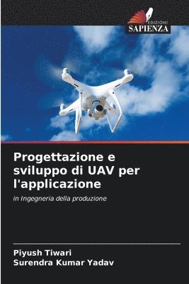 Piyush Tiwari, Surendra Kumar Yadav - Progettazione e sviluppo di UAV per l'applicazione, Häftad