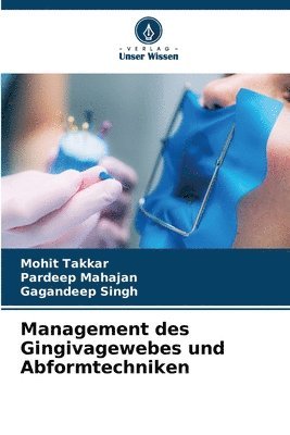 Mohit Takkar, Pardeep Mahajan, Gagandeep Singh - Management des Gingivagewebes und Abformtechniken, Häftad