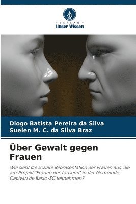 Diogo Batista Pereira Da Silva, Suelen M C Da Silva Braz, Suelen M. C. Da Silva Braz, Diogo Batista Pereira da Silva, Suelen M. C. da Silva Braz - Über Gewalt gegen Frauen, Häftad