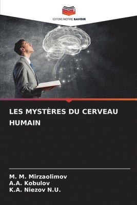 M M Mirzaolimov, A a Kobulov, K a Niezov N U, M. M. Mirzaolimov, A. a. Kobulov, A.A. Kobulov, A. A. Kobulov, K. A. Niezov N. U. - Les Mystères Du Cerveau Humain, Häftad