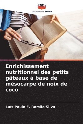 Luís Paulo F Romão Silva, Luís Paulo F. Romão Silva, Luís Paulo F. Romão - Enrichissement nutritionnel des petits gâteaux à base de mésocarpe de noix de coco, Häftad