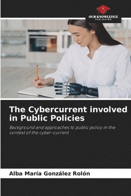 bokomslag The Cybercurrent involved in Public Policies