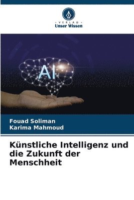 Fouad Soliman, Karima Mahmoud - Künstliche Intelligenz und die Zukunft der Menschheit, Häftad