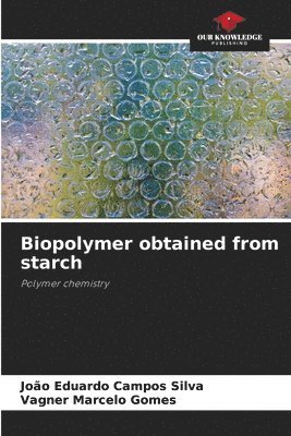 João Eduardo Campos Silva, Vagner Marcelo Gomes - Biopolymer obtained from starch, Häftad