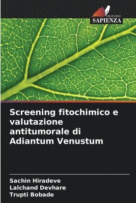 Sachin Hiradeve, Lalchand Devhare, Trupti Bobade - Screening fitochimico e valutazione antitumorale di Adiantum Venustum, Häftad