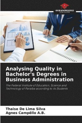 Thaise de Lima Silva, Agnes Campêllo a B, Agnes Campêllo a. B., Thaise De Lima Silva, Agnes Campêllo A.B., Agnes Campêllo A. B. - Analysing Quality in Bachelor's Degrees in Business Administration, Häftad